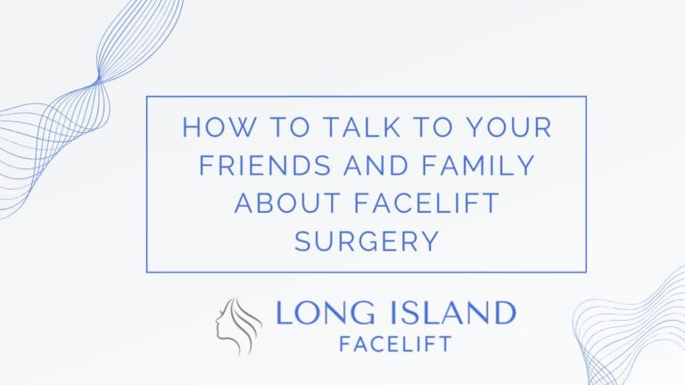 How to Talk to Your Friends and Family About Facelift Surgery