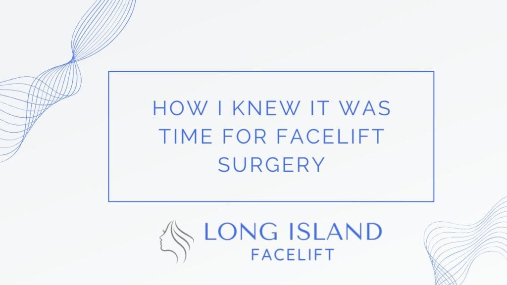 How I Knew It Was Time for Facelift Surgery
